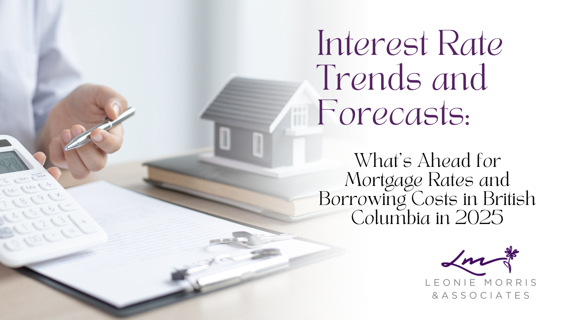 What’s Ahead for Mortgage Rates and Borrowing Costs in BC?